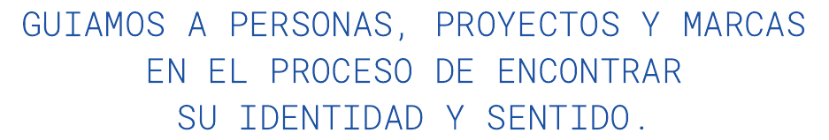 Guiamos a personas, proyectos y marcas en el proceso de encontrar su identidad y sentido.